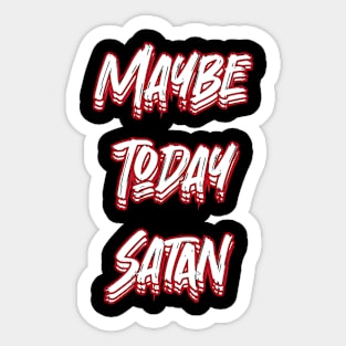 Maybe Today Satan Sticker